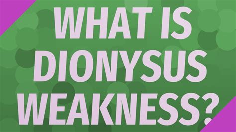 what were dionysus weakness.